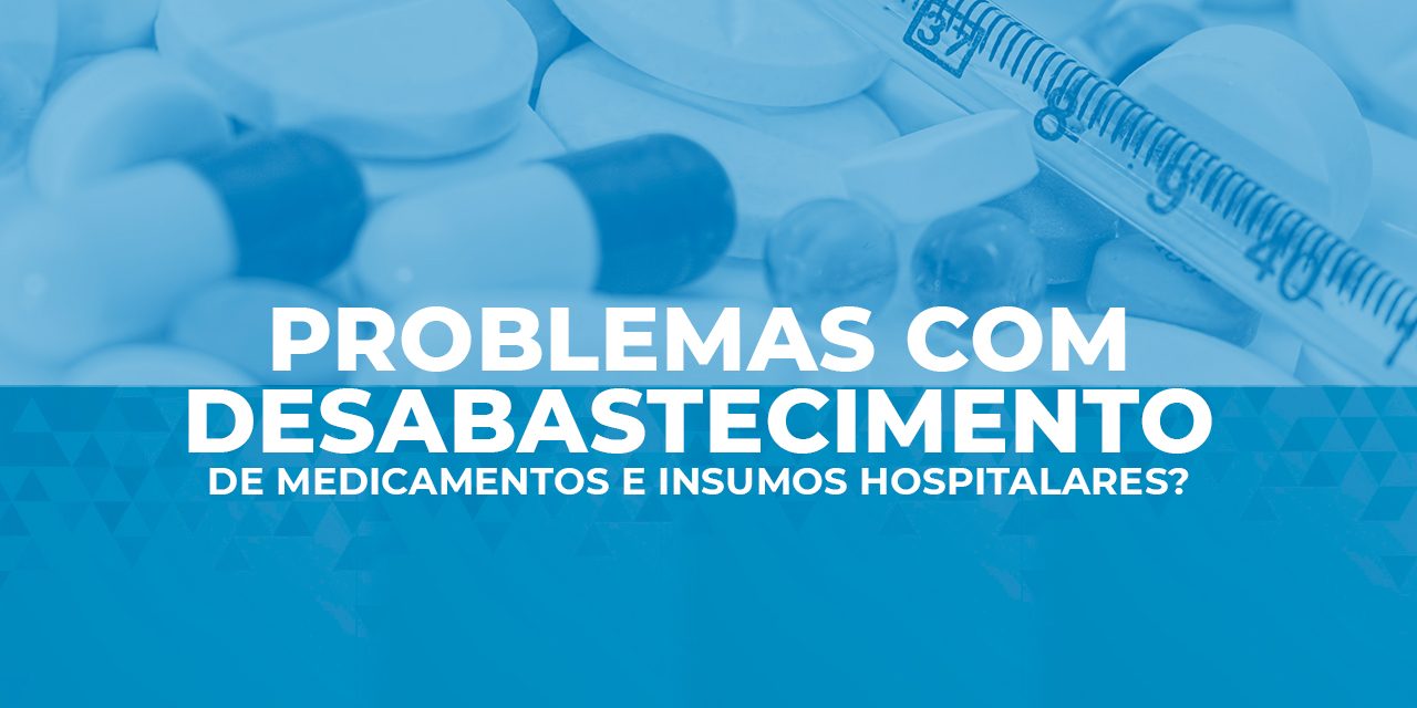 Problemas com desabastecimento e compra de medicamentos hospitalares?