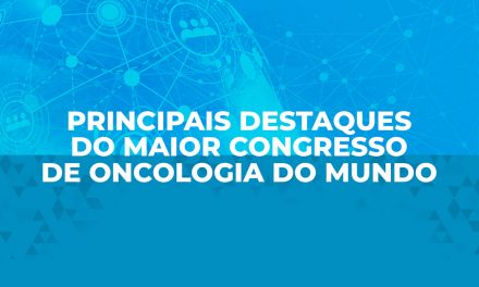 Principais destaques do maior congresso de oncologia do mundo